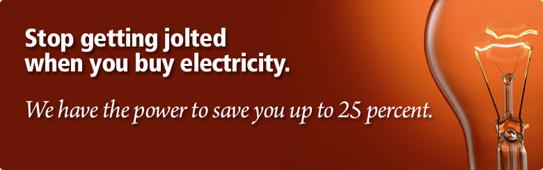 We can save you up to 25 percent on your electricity
